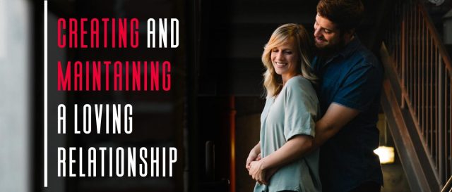 Creating and Maintaining a Loving Relationship