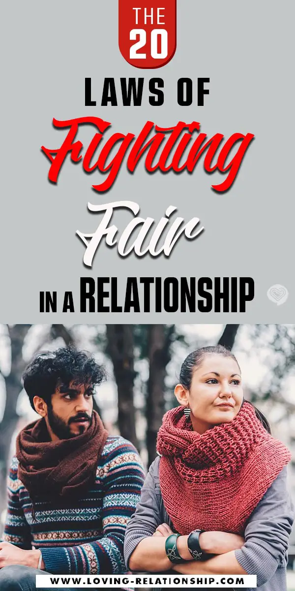 The 20 Laws of Fighting Fair in a Relationship Conflicts are inevitable even in the best of relationships. However, how do you engage in a fight with someone you care about and not ruin the relationship? Discover the 20 Laws of Fighting Fair in a Relationship that deepens love and creates trust.