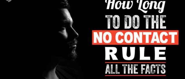 How Long to Do the No Contact Rule - All the Facts