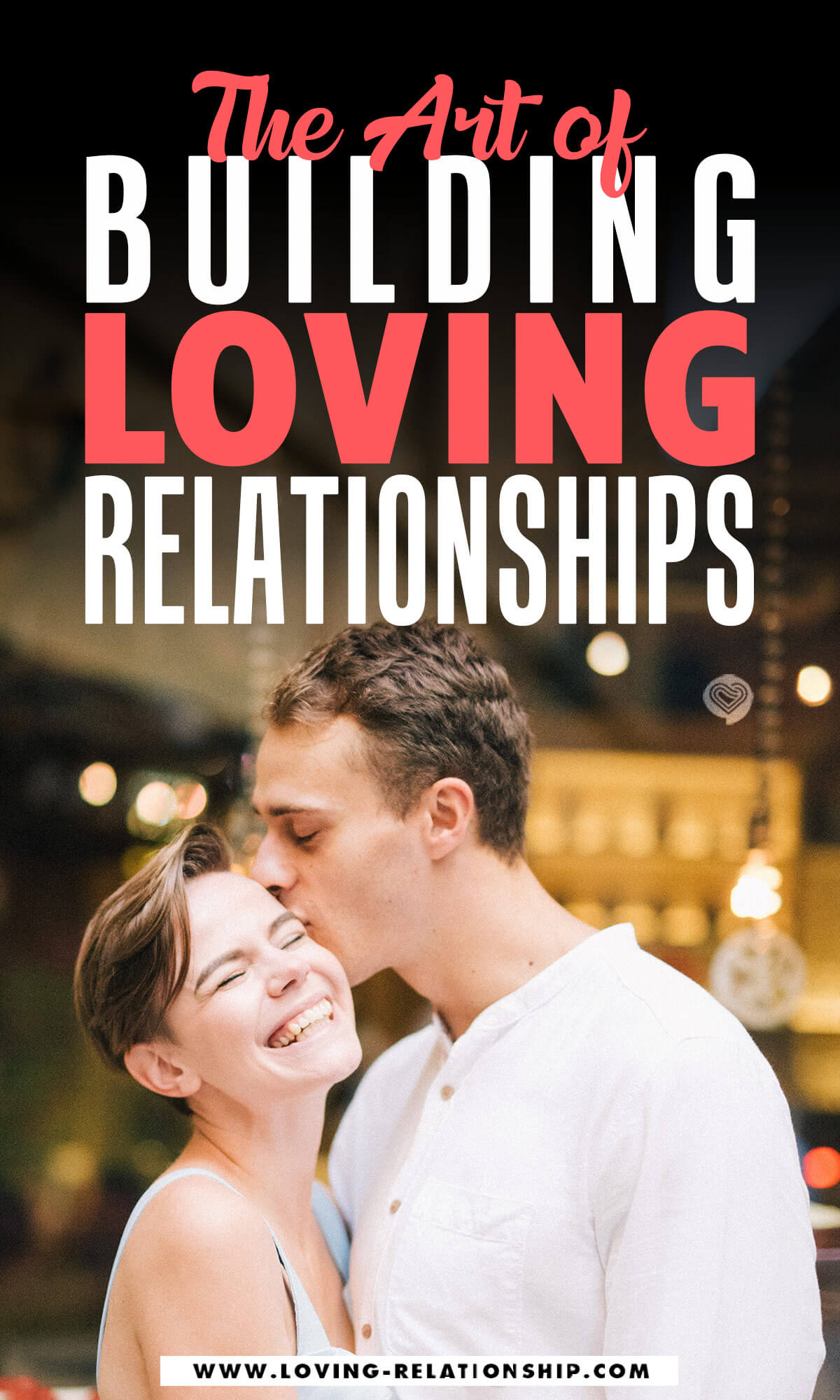 The Art of Building Loving Relationships Building a healthy and loving relationship with your partner is an intentional act that requires lots of forgiveness, commitment, compromise and most of all - concerted effort. The following tips will help you nurture your relationship to the next level. It's about learning the art of building loving relationships that last long, and building better love relationship with your partner with love relationship quotes for him or her.