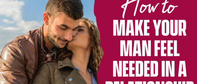 How to Make Your Man Feel Needed in a Relationship