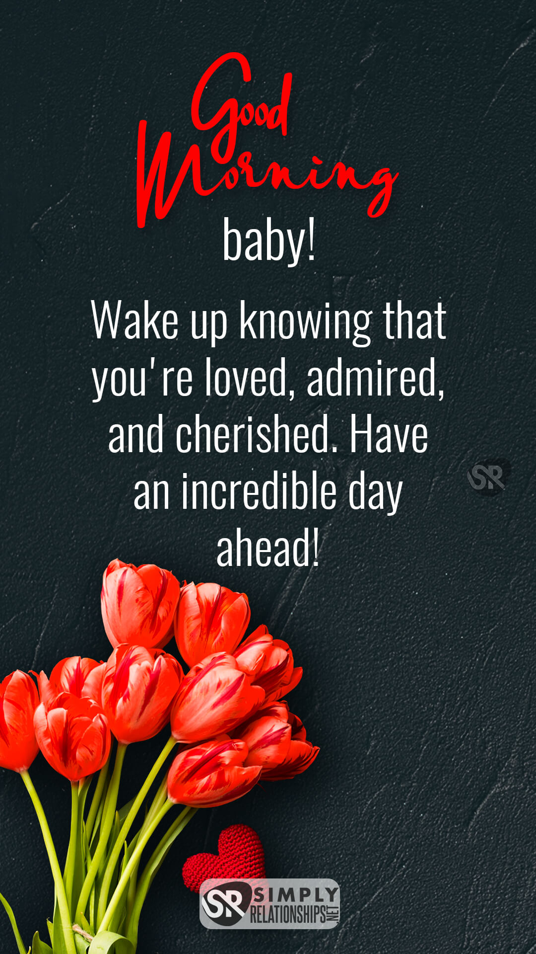 Good morning, baby! Wake up knowing that you're loved, admired, and cherished. Have an incredible day ahead! Good Morning Text Messages for Him