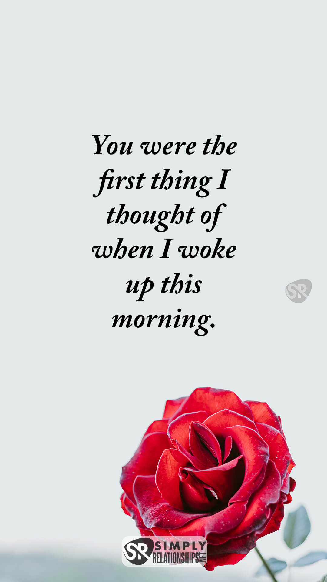 You were the first thing I thought of when I woke up this morning. Good Morning Text Messages for Him