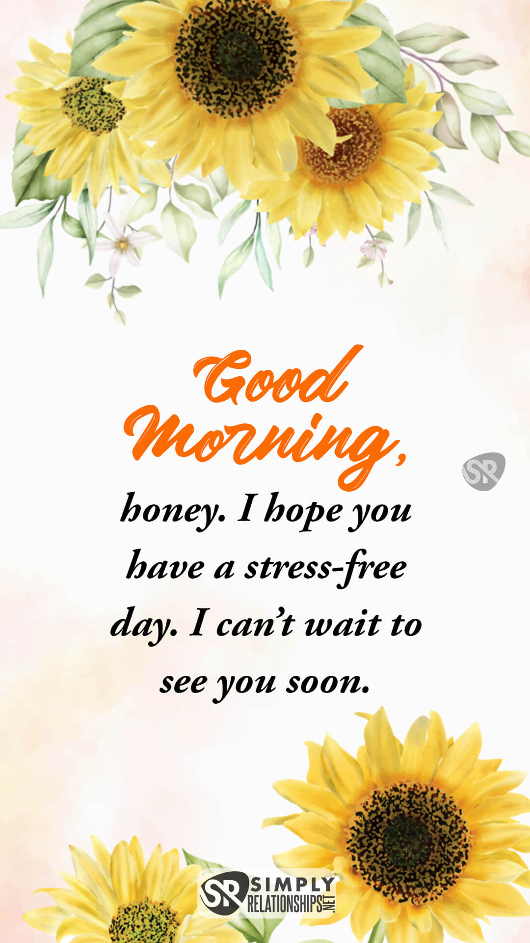 Good morning, honey. I hope you have a stress-free day. I can’t wait to see you soon. Good Morning Text Messages for Him