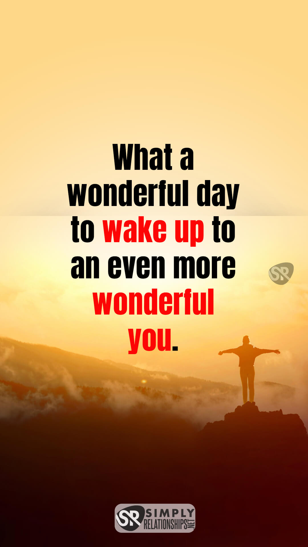 What a wonderful day to wake up to an even more wonderful you. Cute Good Morning Messages For Him