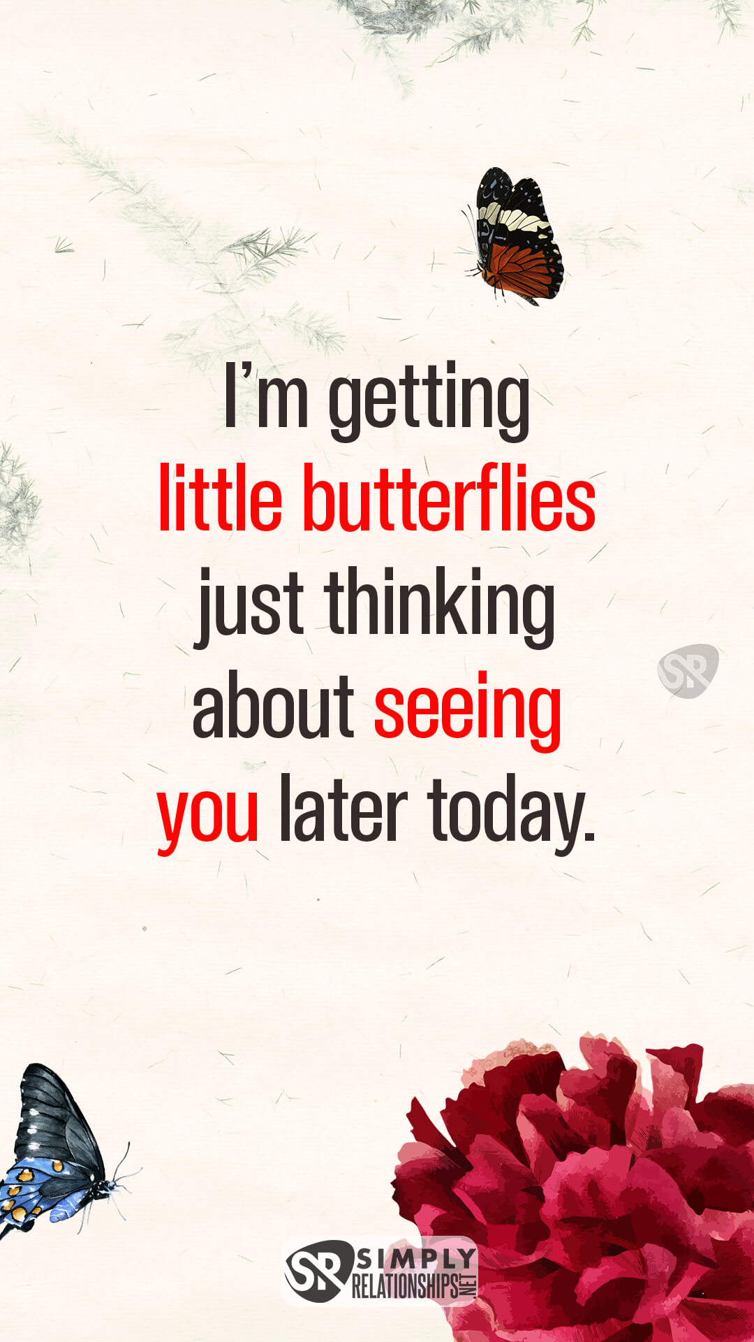 I’m getting little butterflies just thinking about seeing you later today. Flirty Texts for Him to Make Him Want You