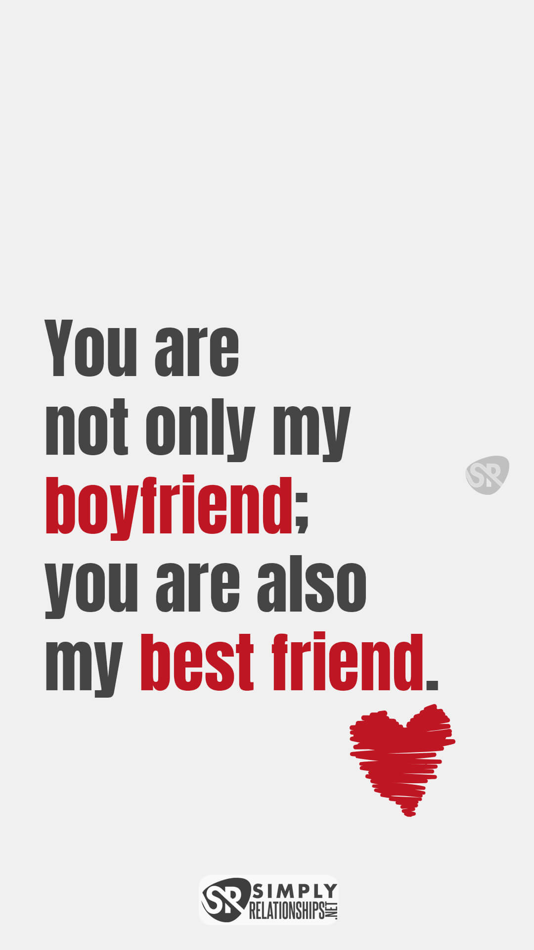 You are not only my boyfriend; you are also my best friend. Cute Flirty Text Messages For Him