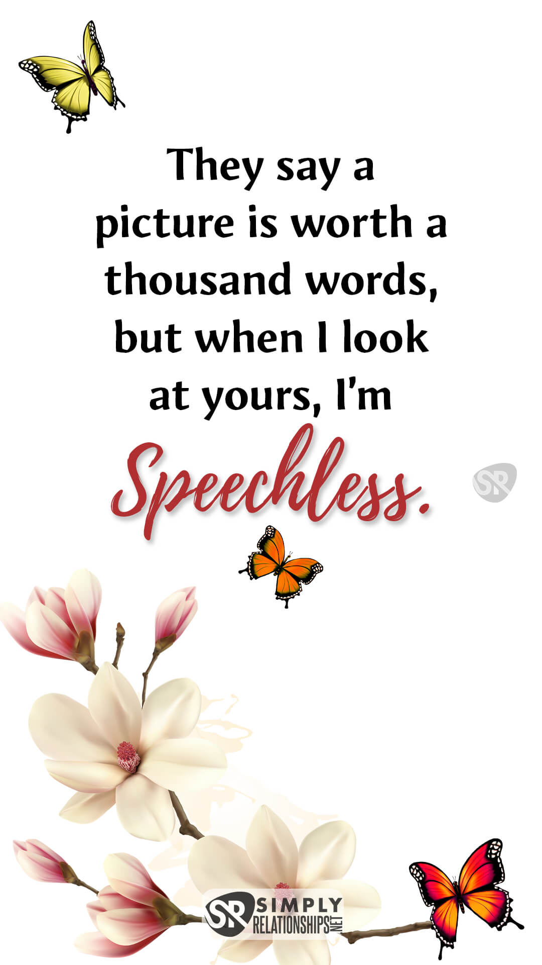 They say a picture is worth a thousand words, but when I look at yours, I’m speechless. Flirty Texts for Her