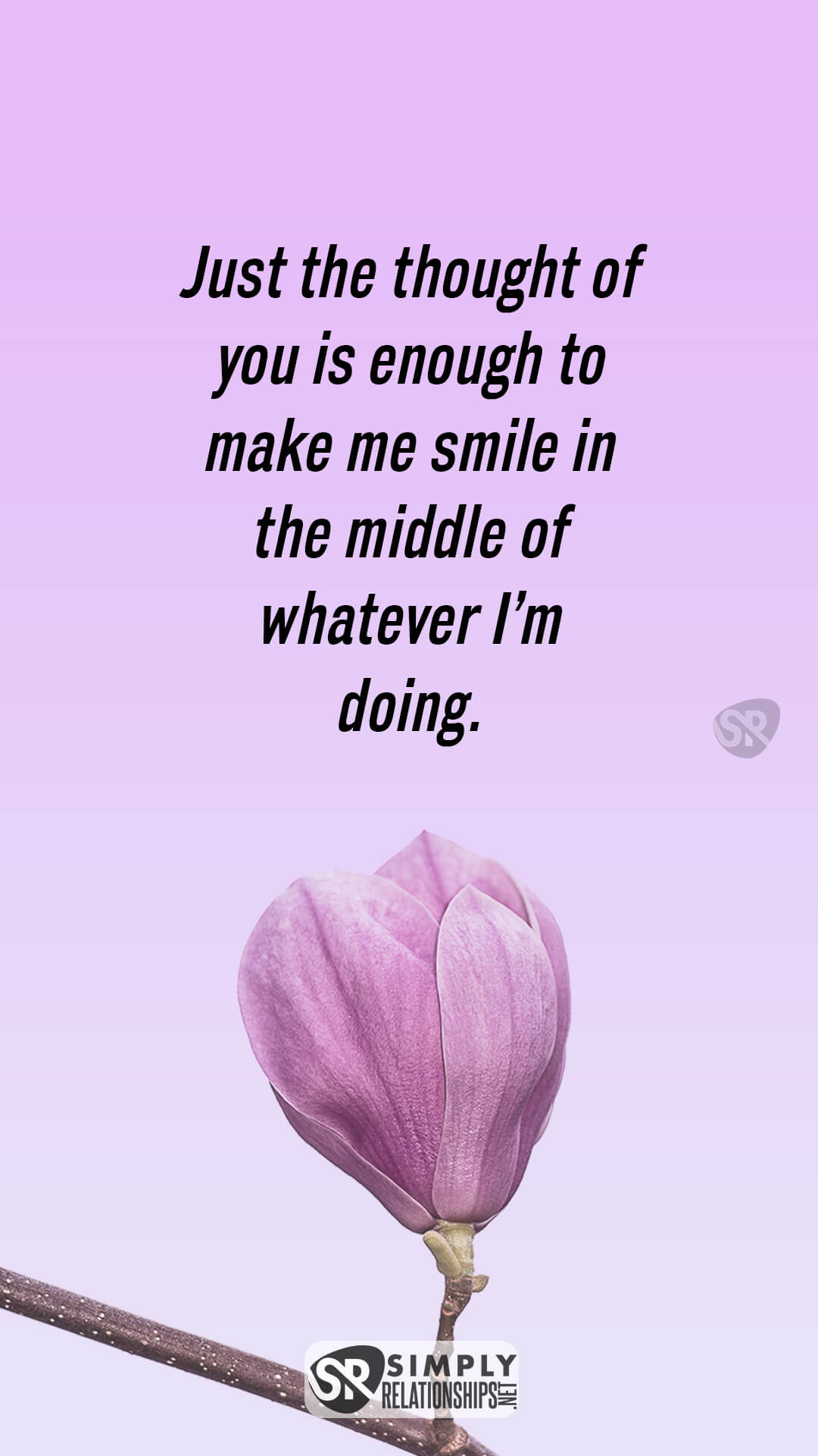 Just the thought of you is enough to make me smile in the middle of whatever I’m doing. Flirty Texts for Her