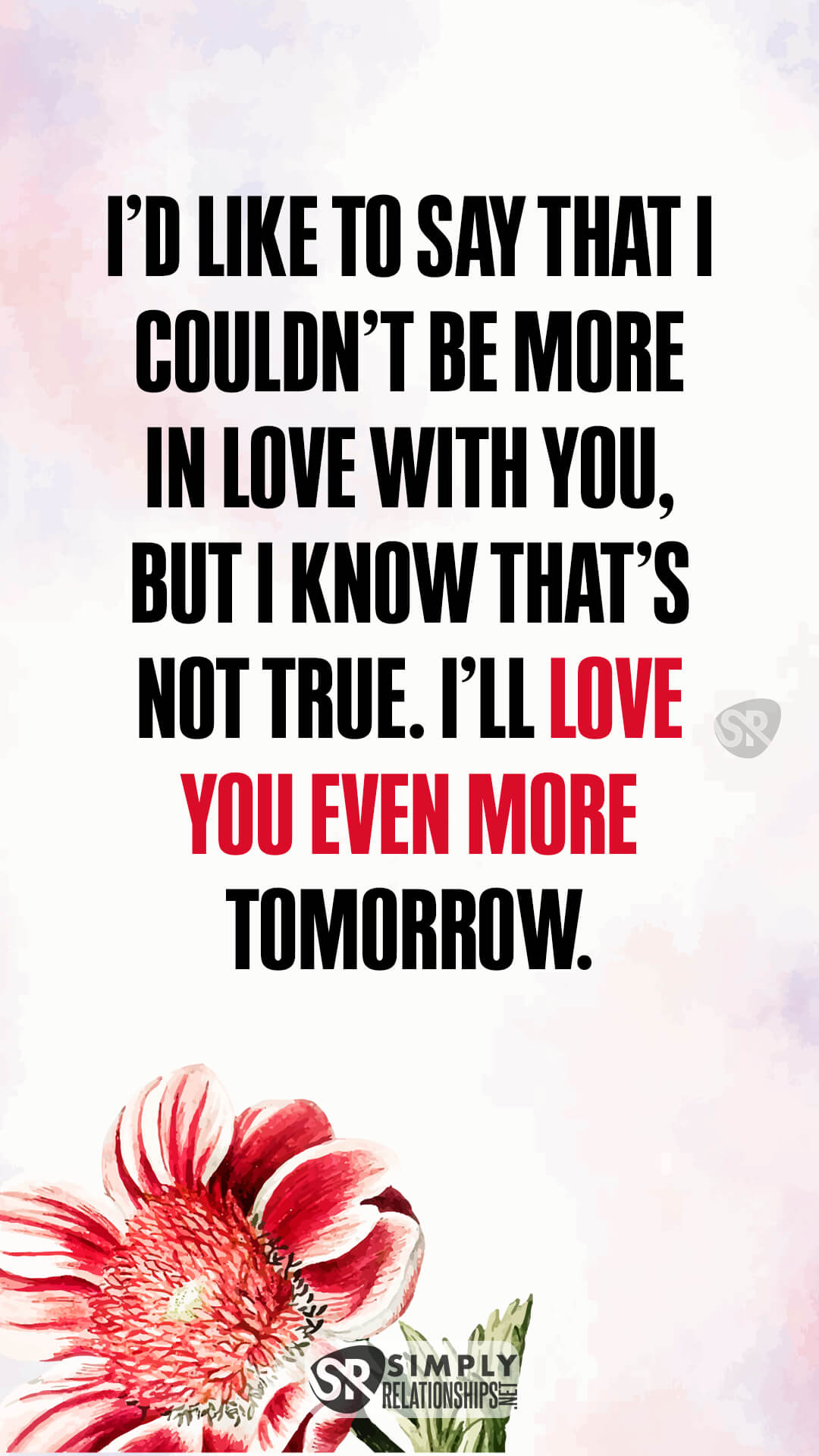I’d like to say that I couldn’t be more in love with you, but I know that’s not true. I’ll love you even more tomorrow. Cute Flirty Text Messages for Her