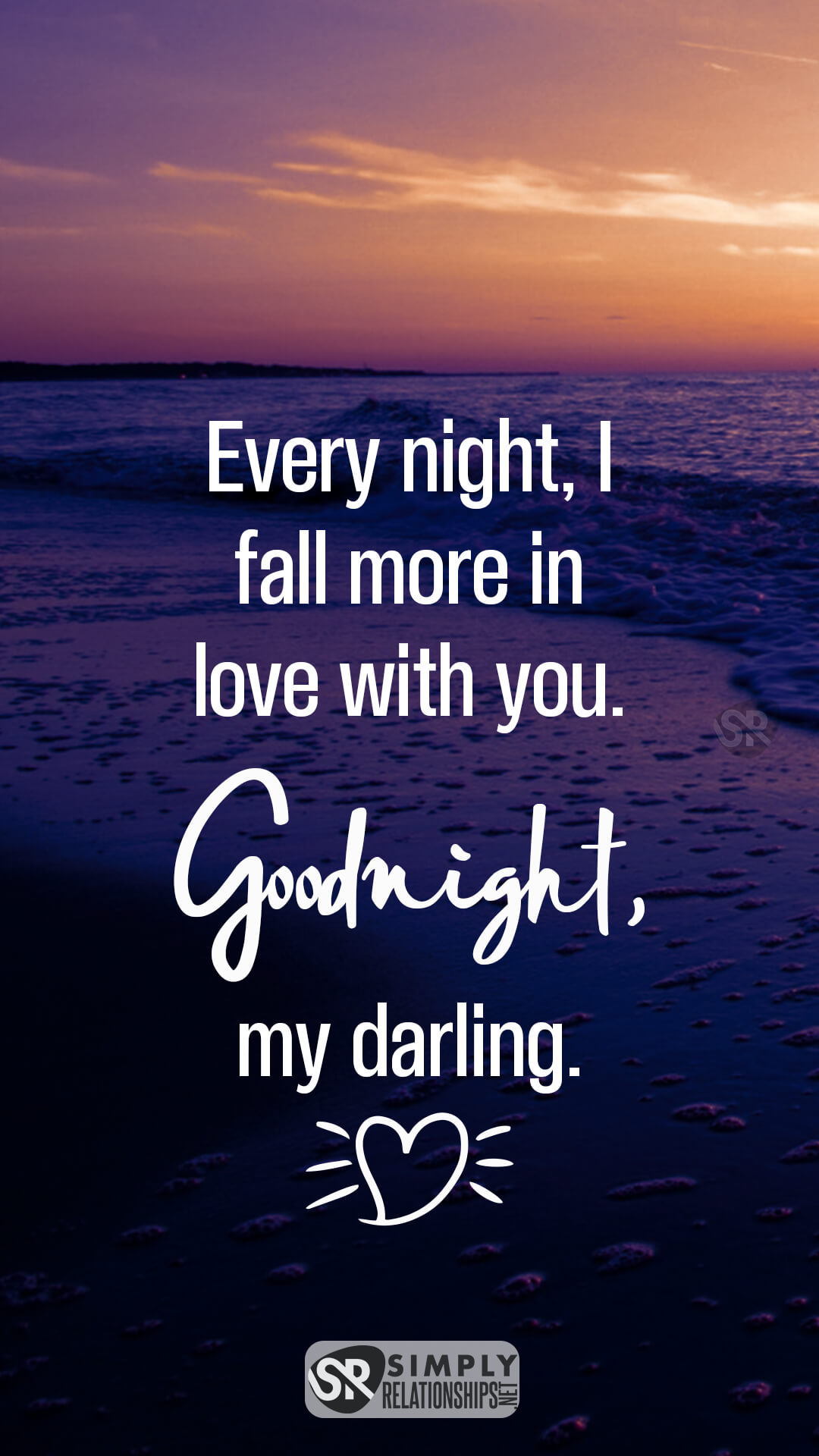 Every night, I fall more in love with you. Goodnight, my darling. Flirty Good Night Texts for Her