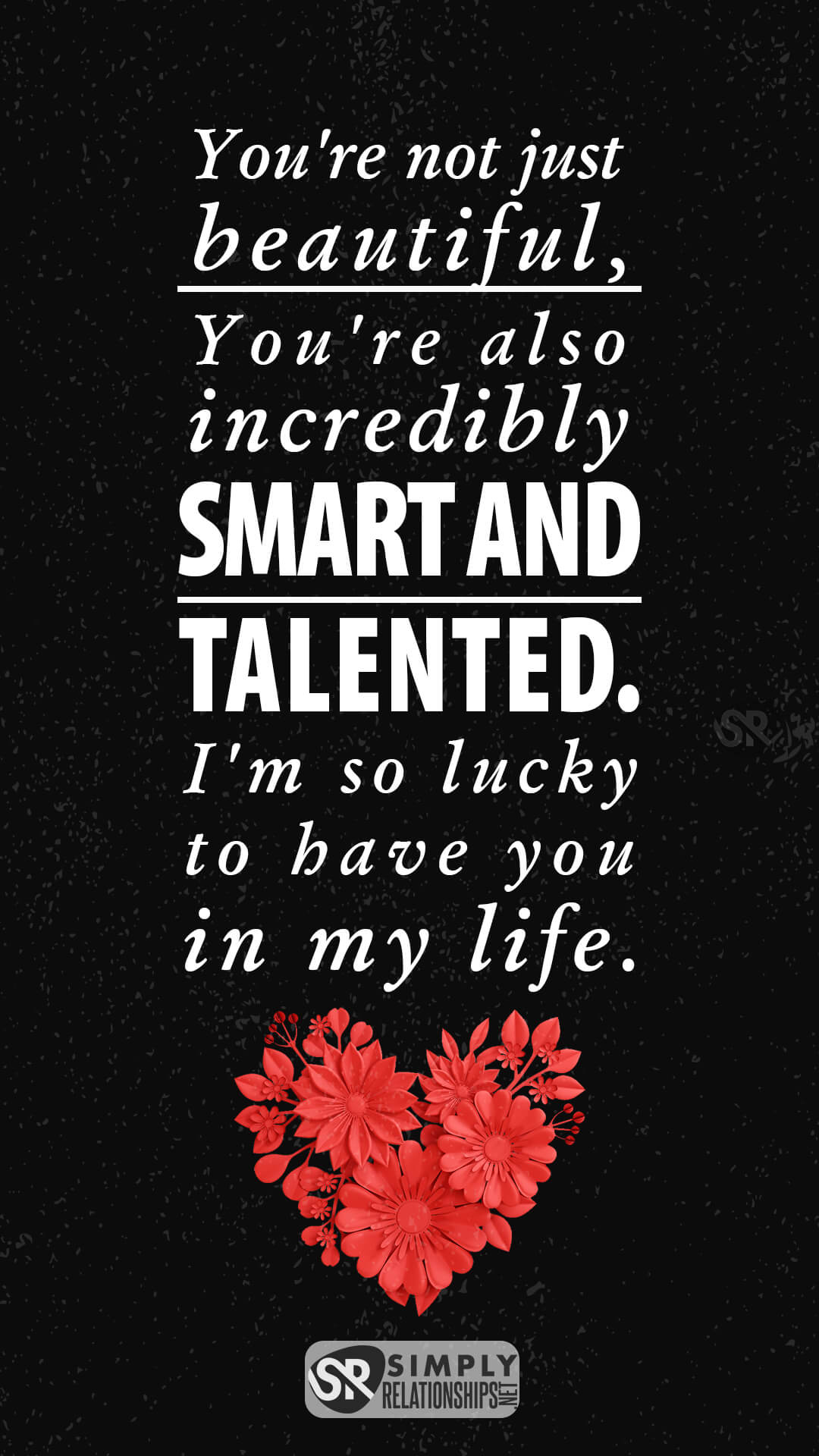 You're not just beautiful, you're also incredibly smart and talented. I'm so lucky to have you in my life. Romantic Flirty Text Messages for Her