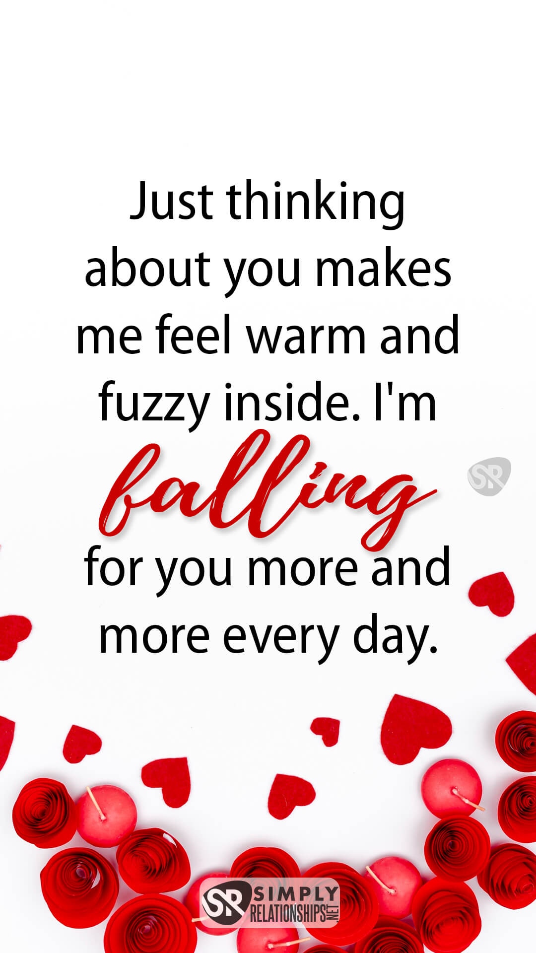 Just thinking about you makes me feel warm and fuzzy inside. I'm falling for you more and more every day. Romantic Flirty Text Messages for Her