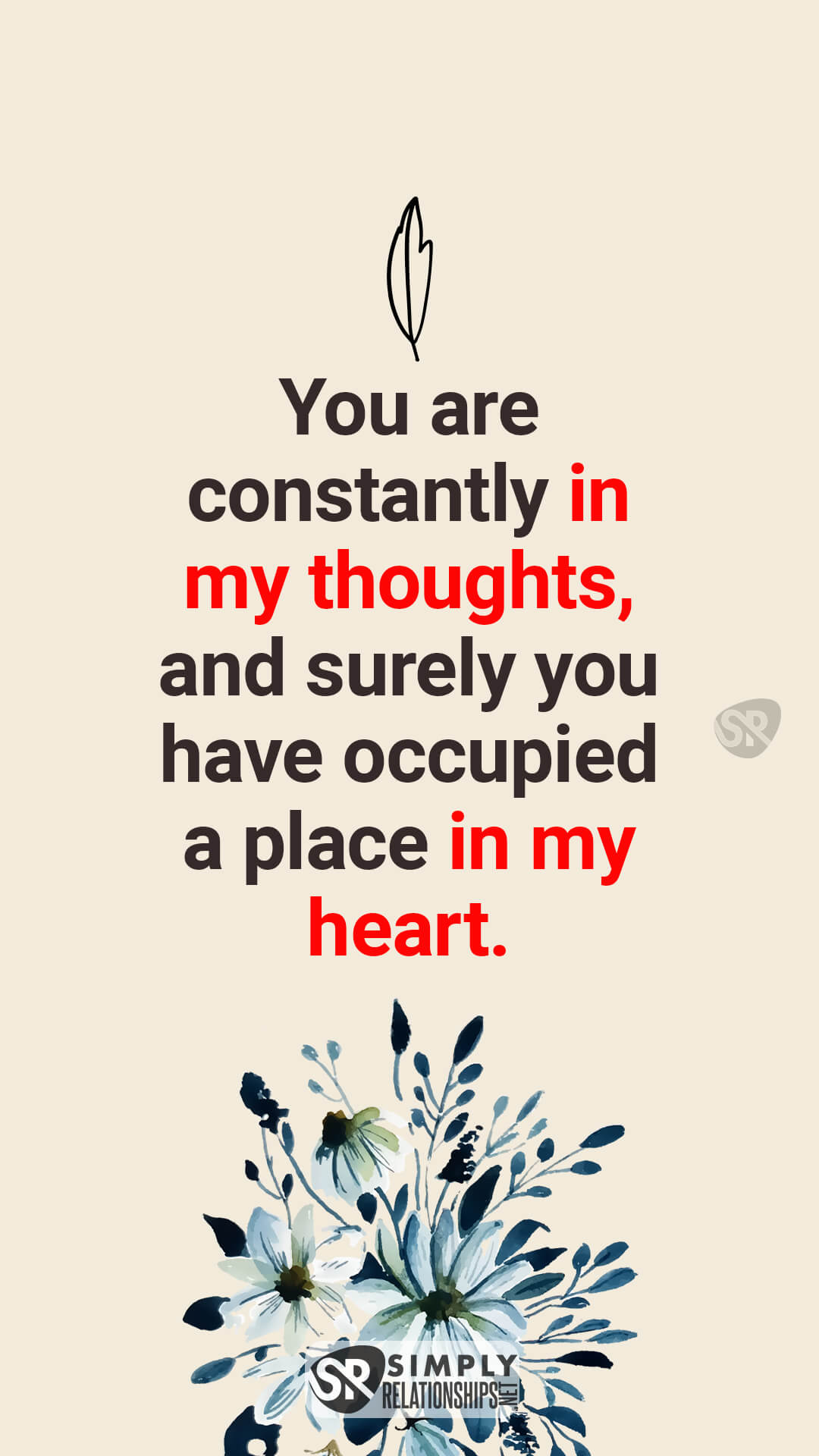 You are constantly in my thoughts, and surely you have occupied a place in my heart. Flirty Text Messages For Her