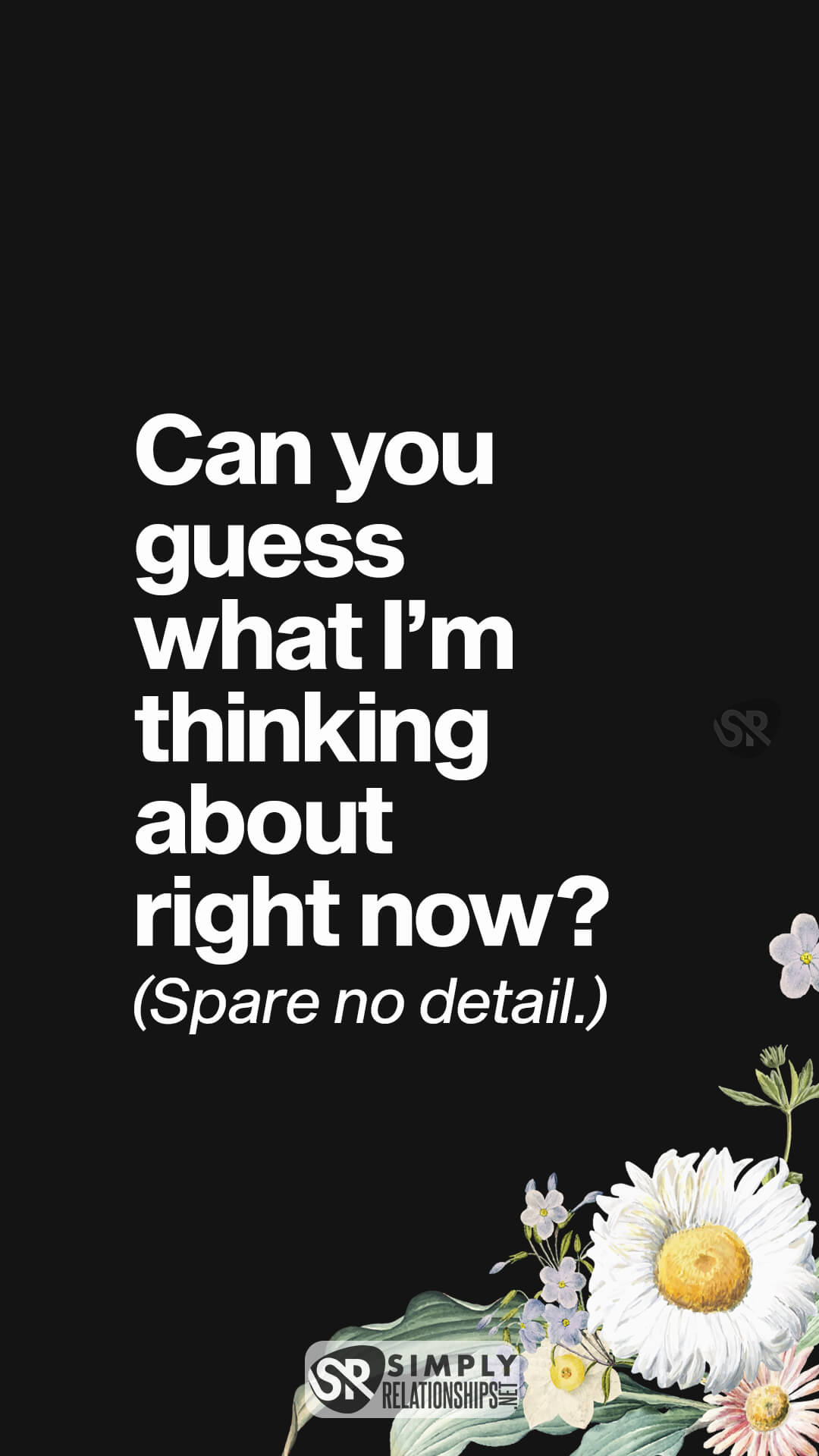 Can you guess what I’m thinking about right now? (Spare no detail.) Flirty Text Messages For Her